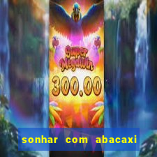 sonhar com abacaxi no jogo do bicho